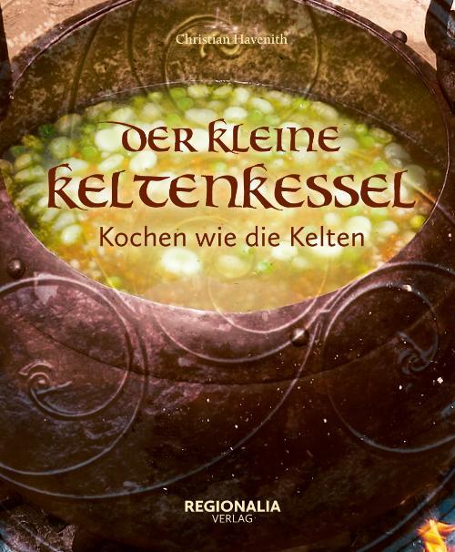 Cover: 9783955403676 | Der kleine Keltenkessel | Kochen wie die Kelten | Christian Havenith