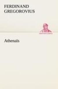 Cover: 9783842415942 | Athenaïs | Ferdinand Gregorovius | Taschenbuch | Paperback | 176 S.
