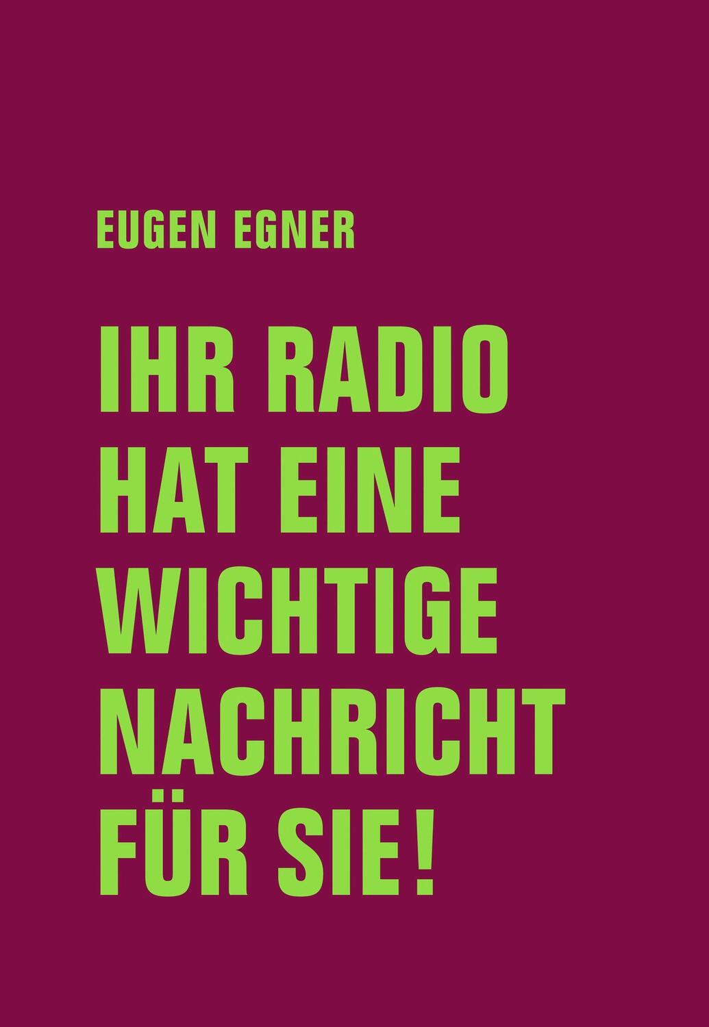 Cover: 9783957324962 | Ihr Radio hat eine wichtige Nachricht für Sie! | Eugen Egner | Buch
