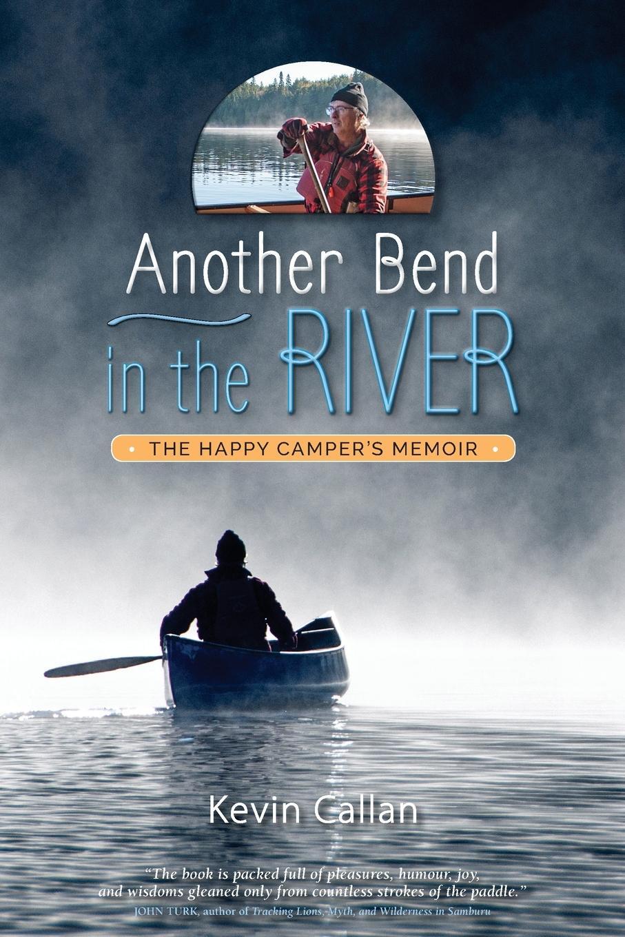 Cover: 9781999528621 | Another Bend in the River, the Happy Camper's Memoir | Kevin Callan