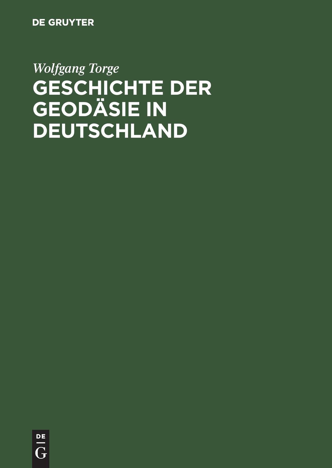 Cover: 9783110190564 | Geschichte der Geodäsie in Deutschland | Wolfgang Torge | Buch | 2007