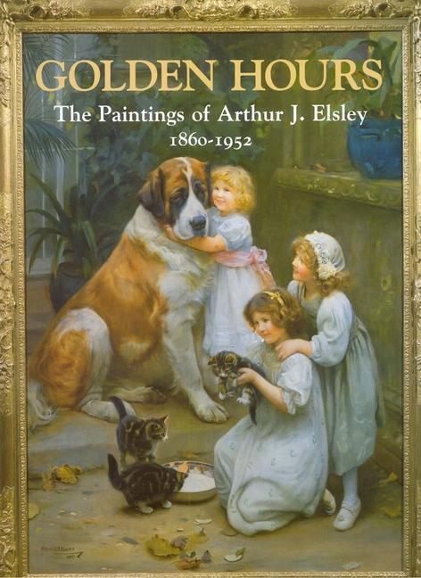 Cover: 9780903685573 | Golden Hours | Paintings of Arthur J.Elsley, 1860-1952 | Terry Parker
