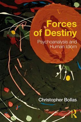 Cover: 9781138692008 | Forces of Destiny | Psychoanalysis and Human Idiom | Bollas | Buch