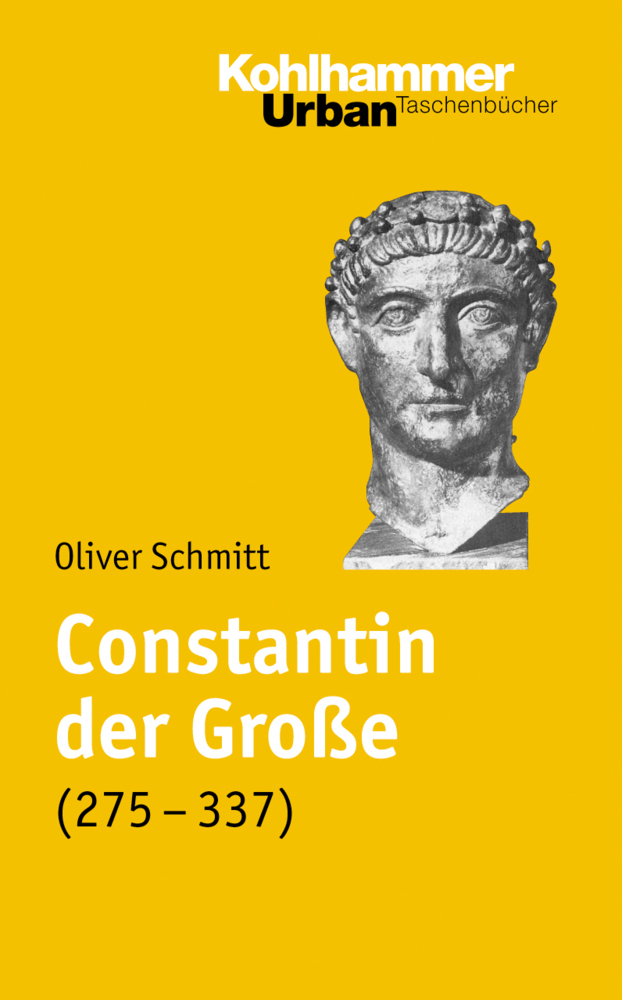 Cover: 9783170183070 | Constantin der Große (275-337) | Leben und Herrschaft | Oliver Schmitt