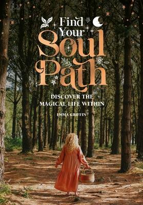 Cover: 9781446310021 | Find Your Soul Path | Discover the Magical Life within | Emma Griffin