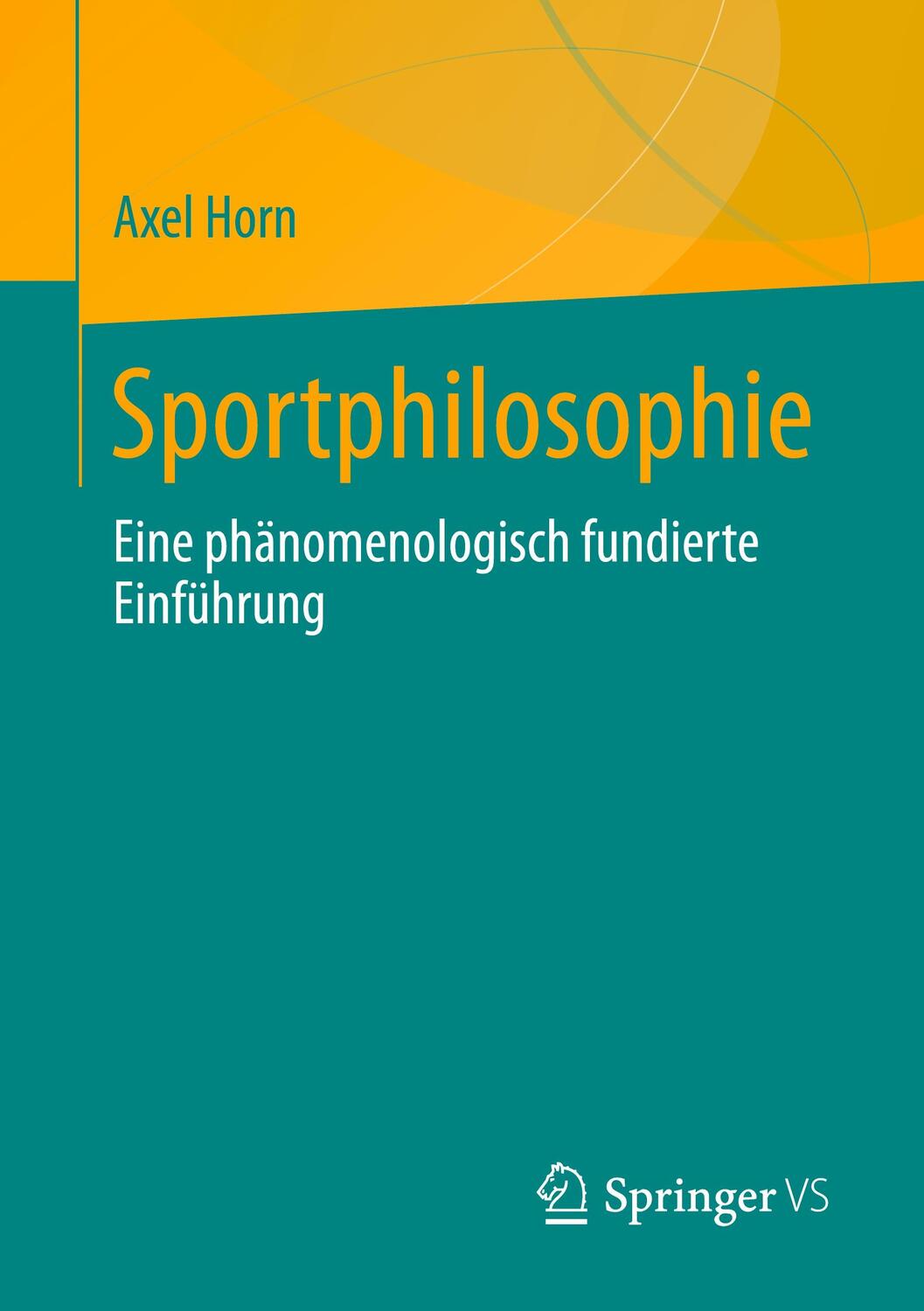 Cover: 9783658392727 | Sportphilosophie | Eine phänomenologisch fundierte Einführung | Horn