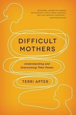 Cover: 9780393345445 | Difficult Mothers | Understanding and Overcoming Their Power | Apter
