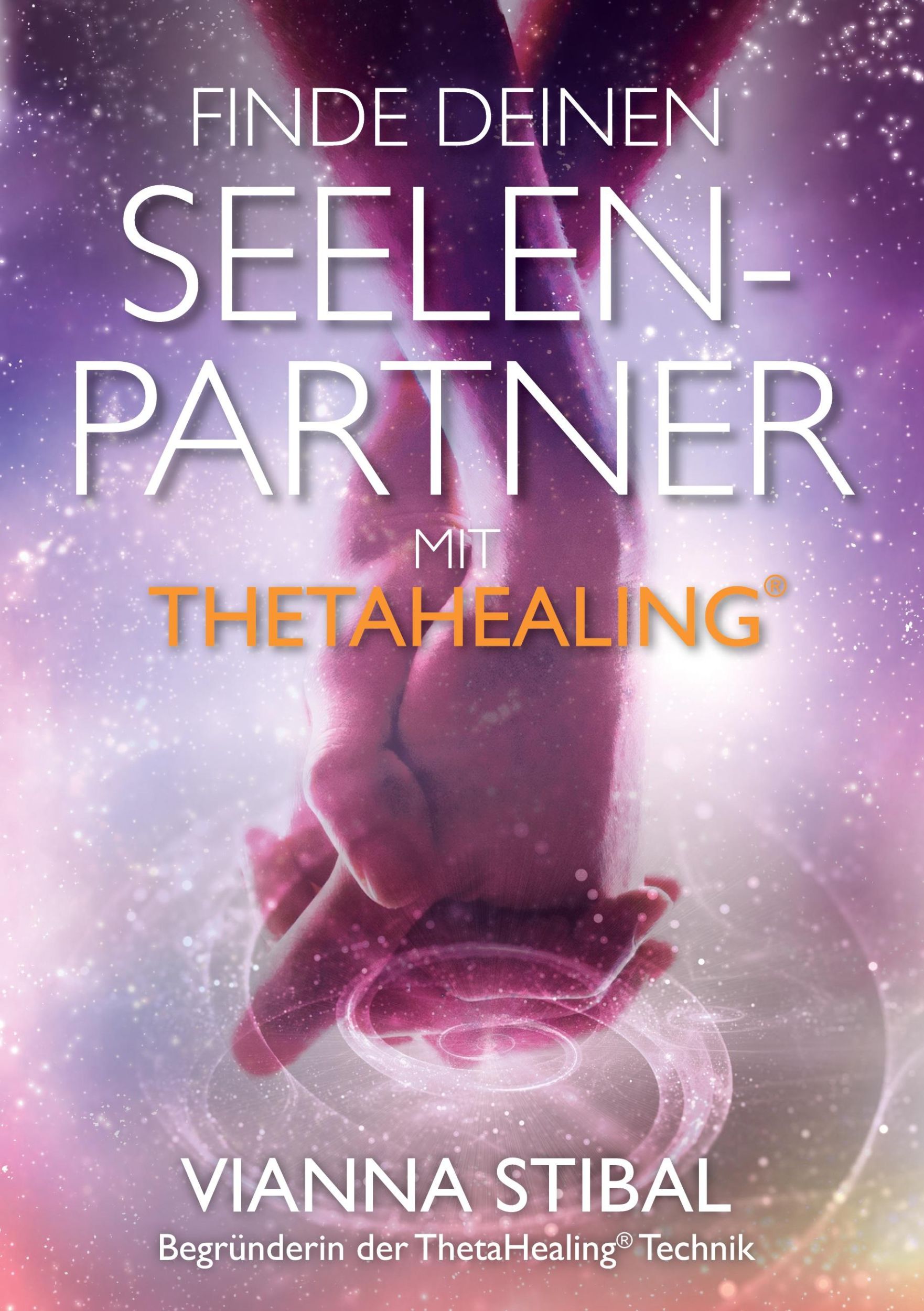 Cover: 9783952532843 | Finde deinen Seelenpartner mit ThetaHealing | Vianna Stibal | Buch