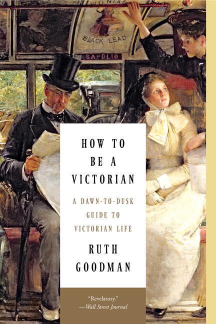 Cover: 9781631491139 | How to Be a Victorian: A Dawn-To-Dusk Guide to Victorian Life | Buch