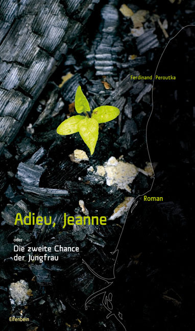 Cover: 9783941184077 | Adieu, Jeanne oder Die zweite Chance der Jungfrau | Roman | Peroutka