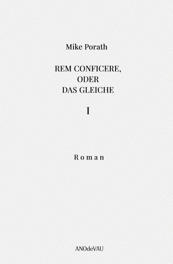 Cover: 9783759832054 | Rem conficere, oder Das Gleiche (Band 1) | Eine Berichterstattung. DE