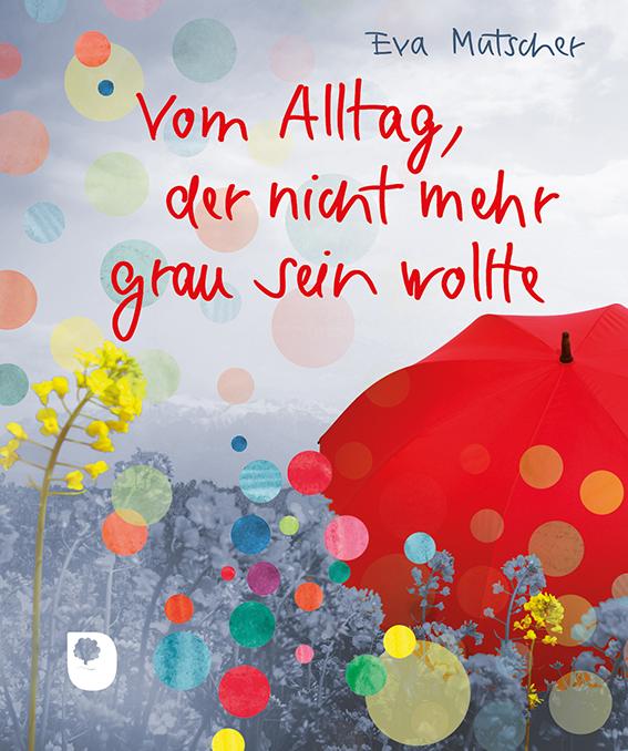 Cover: 9783987001659 | Vom Alltag, der nicht mehr grau sein wollte | Eva Mutscher | Buch