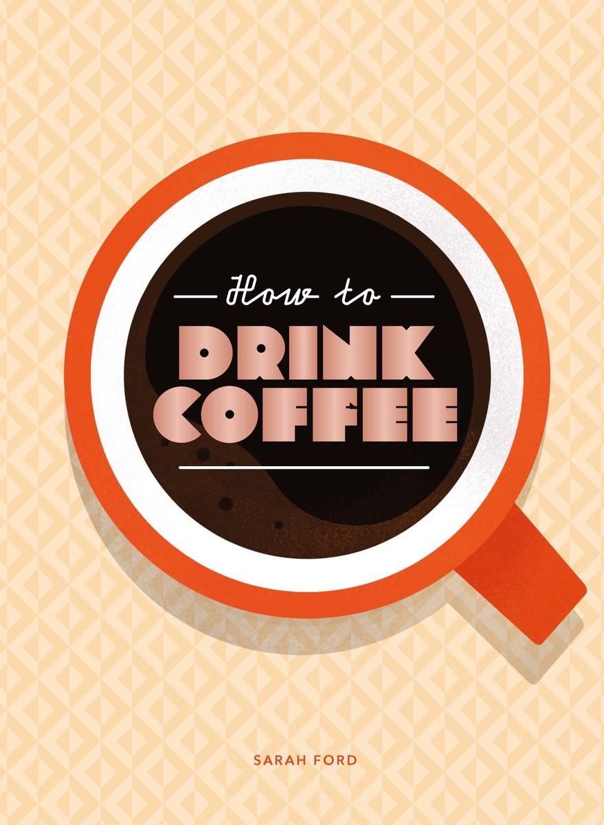 Cover: 9781837760220 | How to Drink Coffee | Sarah Ford | Buch | Englisch | 2023