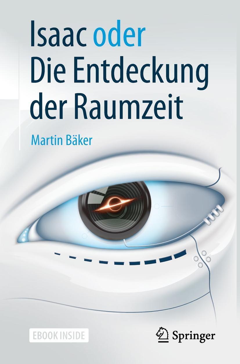 Cover: 9783662572924 | Isaac oder Die Entdeckung der Raumzeit | Martin Bäker | Bundle | 2019