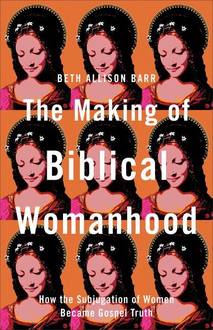 Cover: 9781587434709 | The Making of Biblical Womanhood | Beth Allison Barr | Taschenbuch