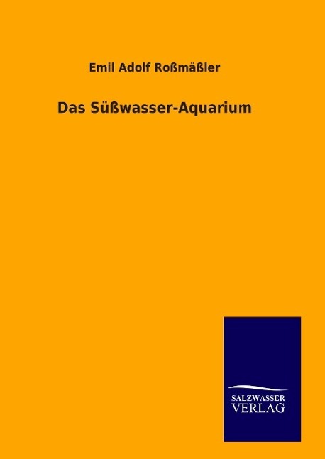 Cover: 9783846092354 | Das Süßwasser-Aquarium | Emil Adolf Roßmäßler | Buch | 100 S. | 2014