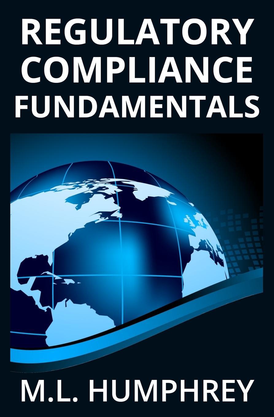 Cover: 9781950902224 | Regulatory Compliance Fundamentals | M. L. Humphrey | Taschenbuch
