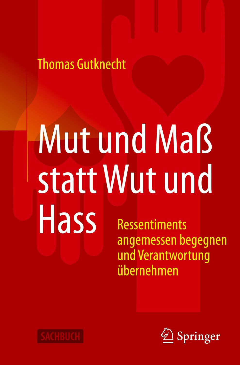 Cover: 9783662612439 | Mut und Maß statt Wut und Hass | Thomas Gutknecht | Taschenbuch | 2021