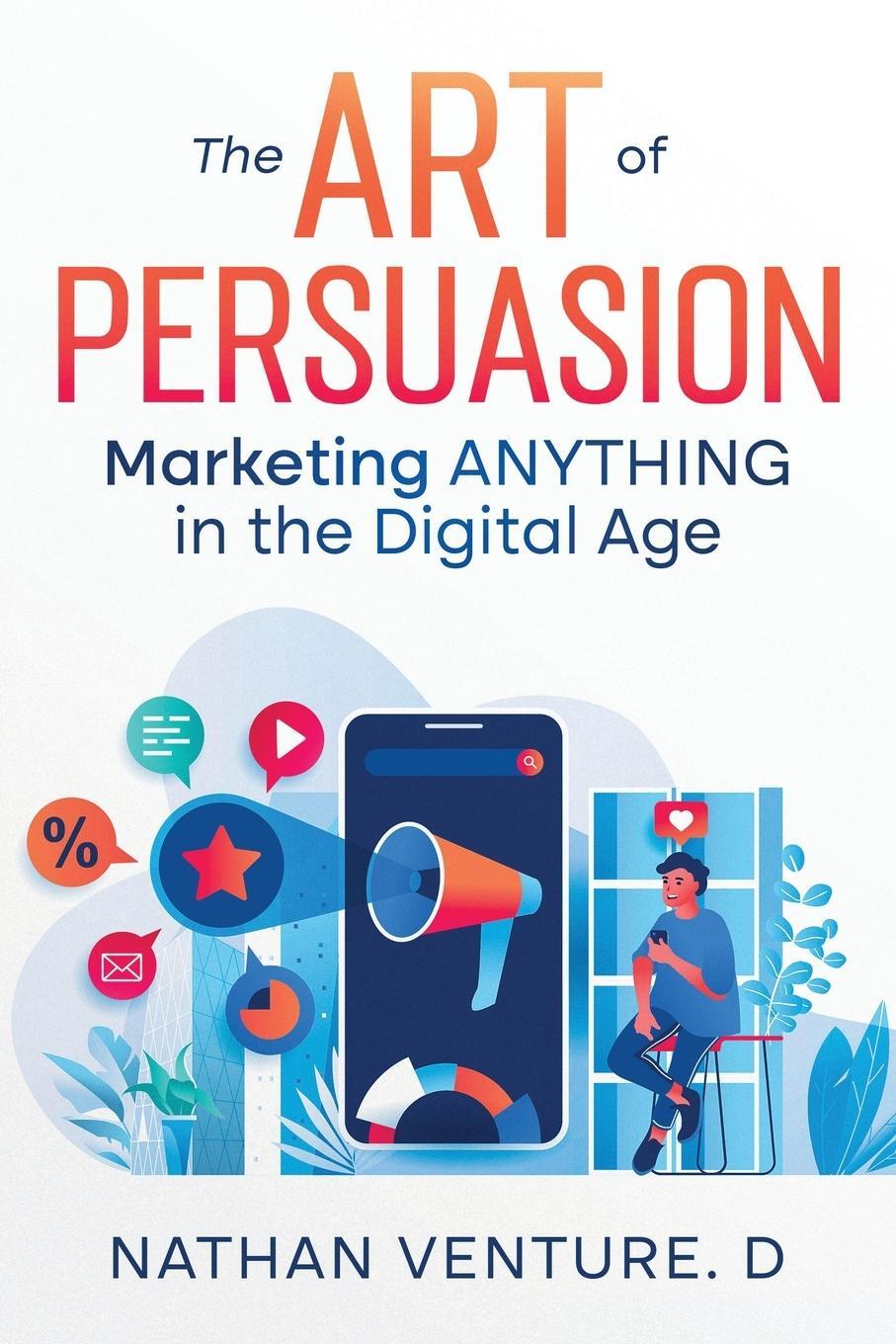 Cover: 9781456647667 | The Art of Persuasion | Marketing ANYTHING in the Digital Age | D