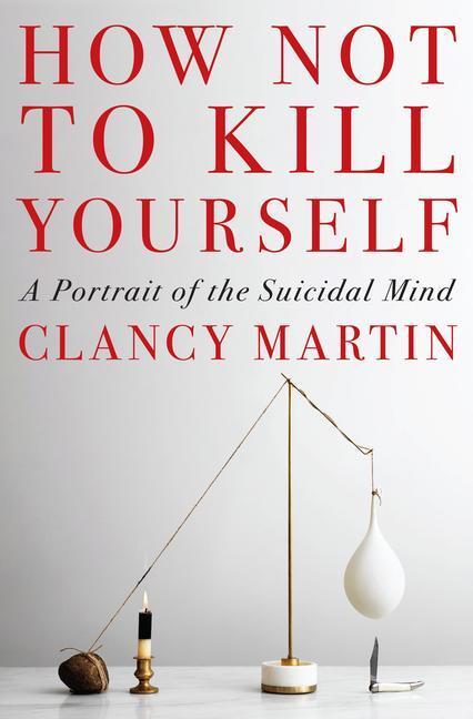 Cover: 9780593317051 | How Not to Kill Yourself | A Portrait of the Suicidal Mind | Martin