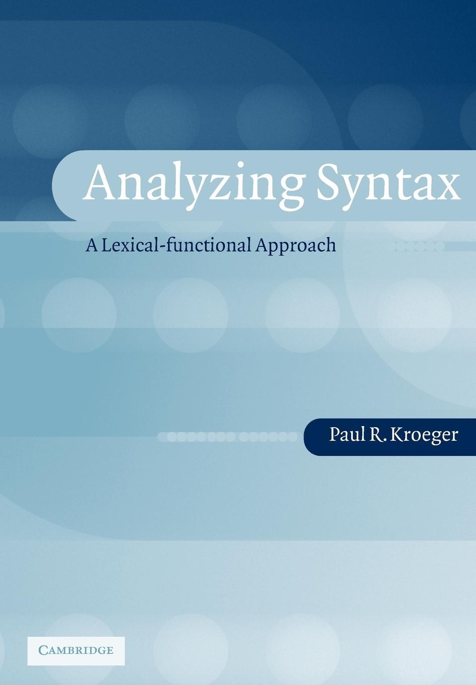 Cover: 9780521016544 | Analyzing Syntax | A Lexical-Functional Approach | Kroeger (u. a.)