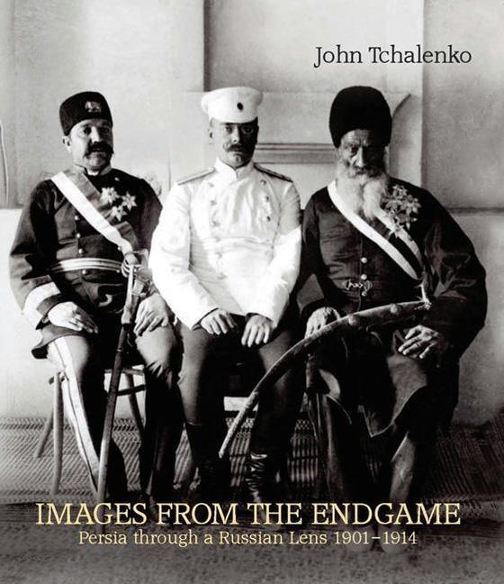 Cover: 9780863567353 | Images from the Endgame: Persia Through a Russian Lens 1901-1914