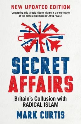 Cover: 9781788160223 | Secret Affairs | Britain's Collusion with Radical Islam | Mark Curtis