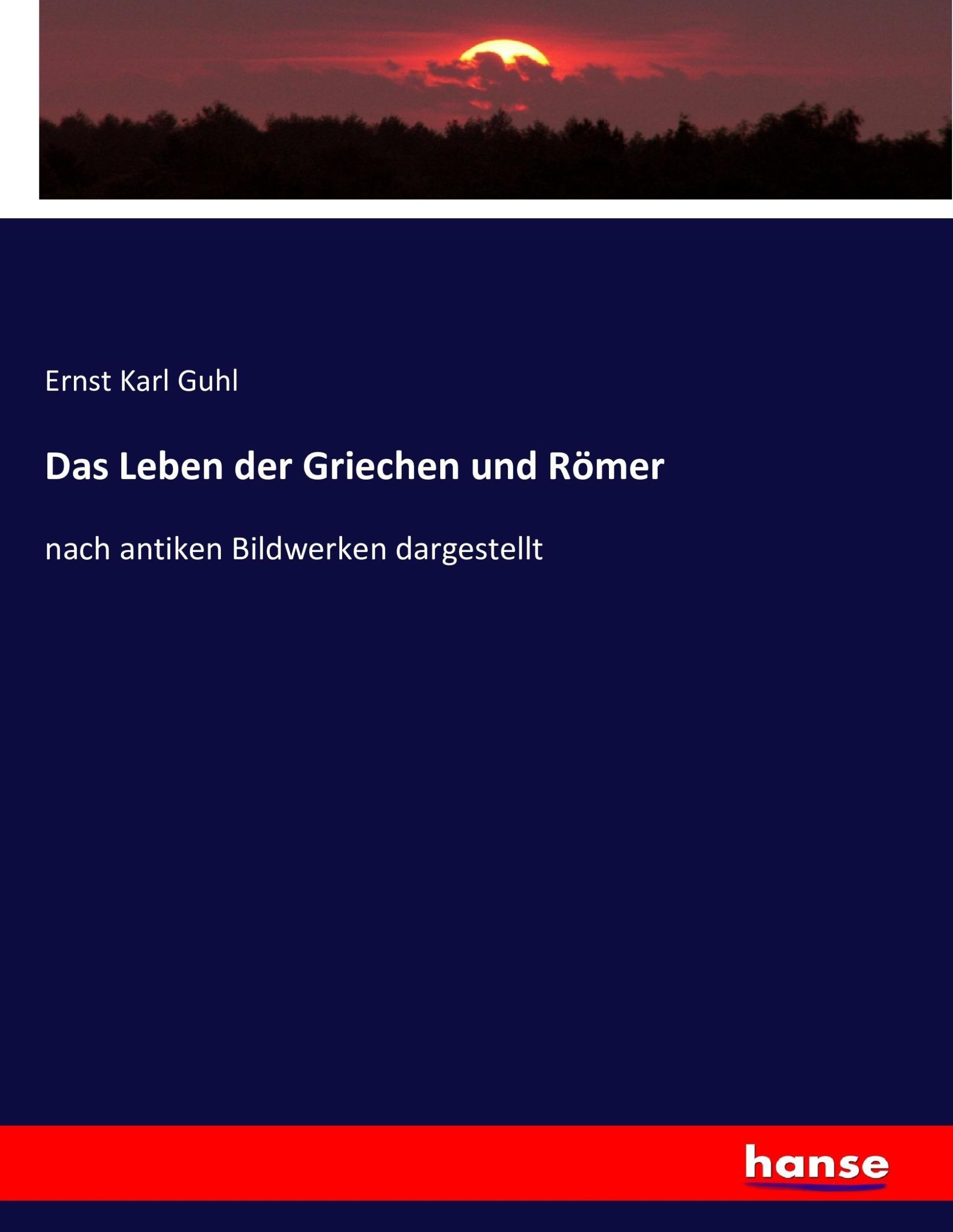 Cover: 9783743620148 | Das Leben der Griechen und Römer | nach antiken Bildwerken dargestellt