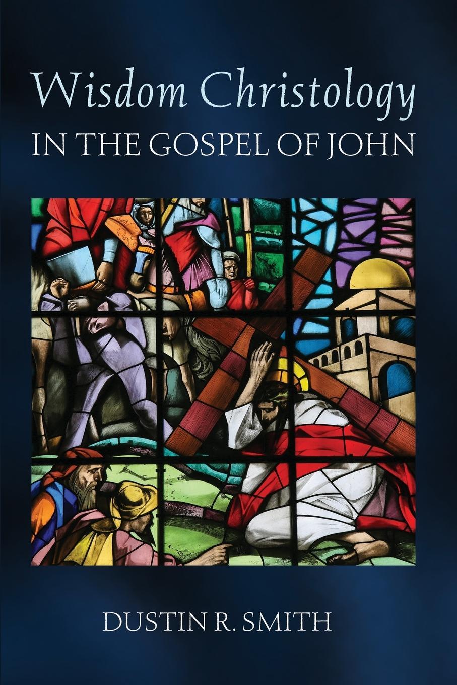 Cover: 9798385211395 | Wisdom Christology in the Gospel of John | Dustin R. Smith | Buch