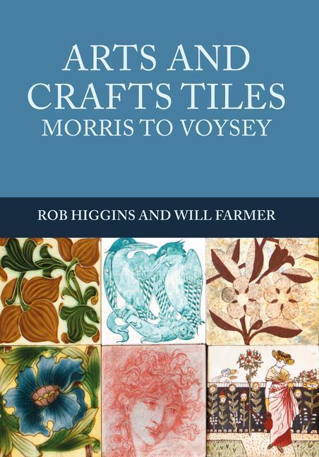 Cover: 9781445672144 | Arts and Crafts Tiles: Morris to Voysey | Rob Higgins (u. a.) | Buch