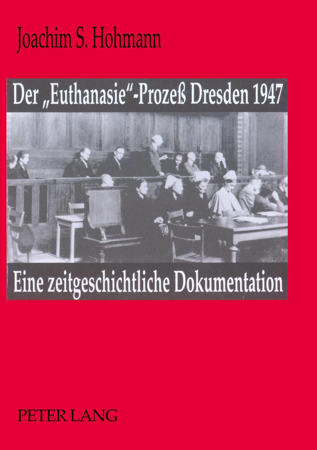 Cover: 9783631456170 | Der «Euthanasie»-Prozeß Dresden 1947 | Joachim S. Hohmann | Buch