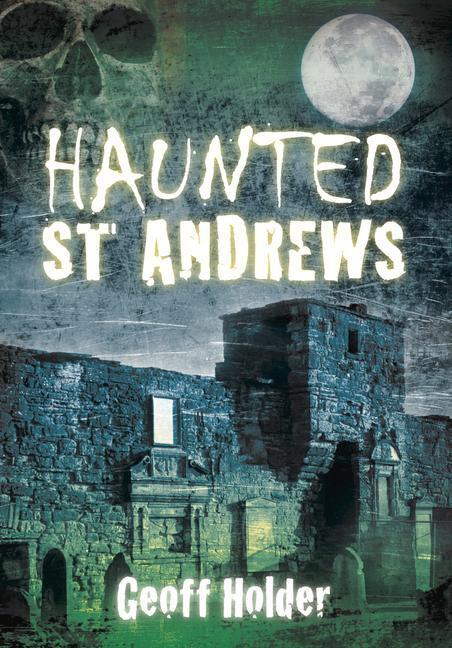 Cover: 9780752458489 | Haunted St Andrews | Geoff Holder | Taschenbuch | Englisch | 2012