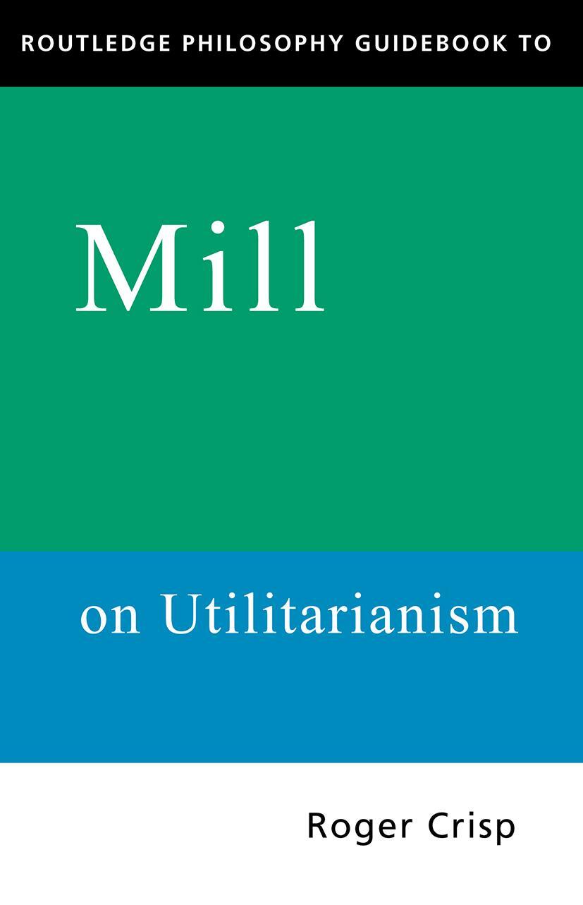 Cover: 9780415109789 | Routledge Philosophy GuideBook to Mill on Utilitarianism | Roger Crisp