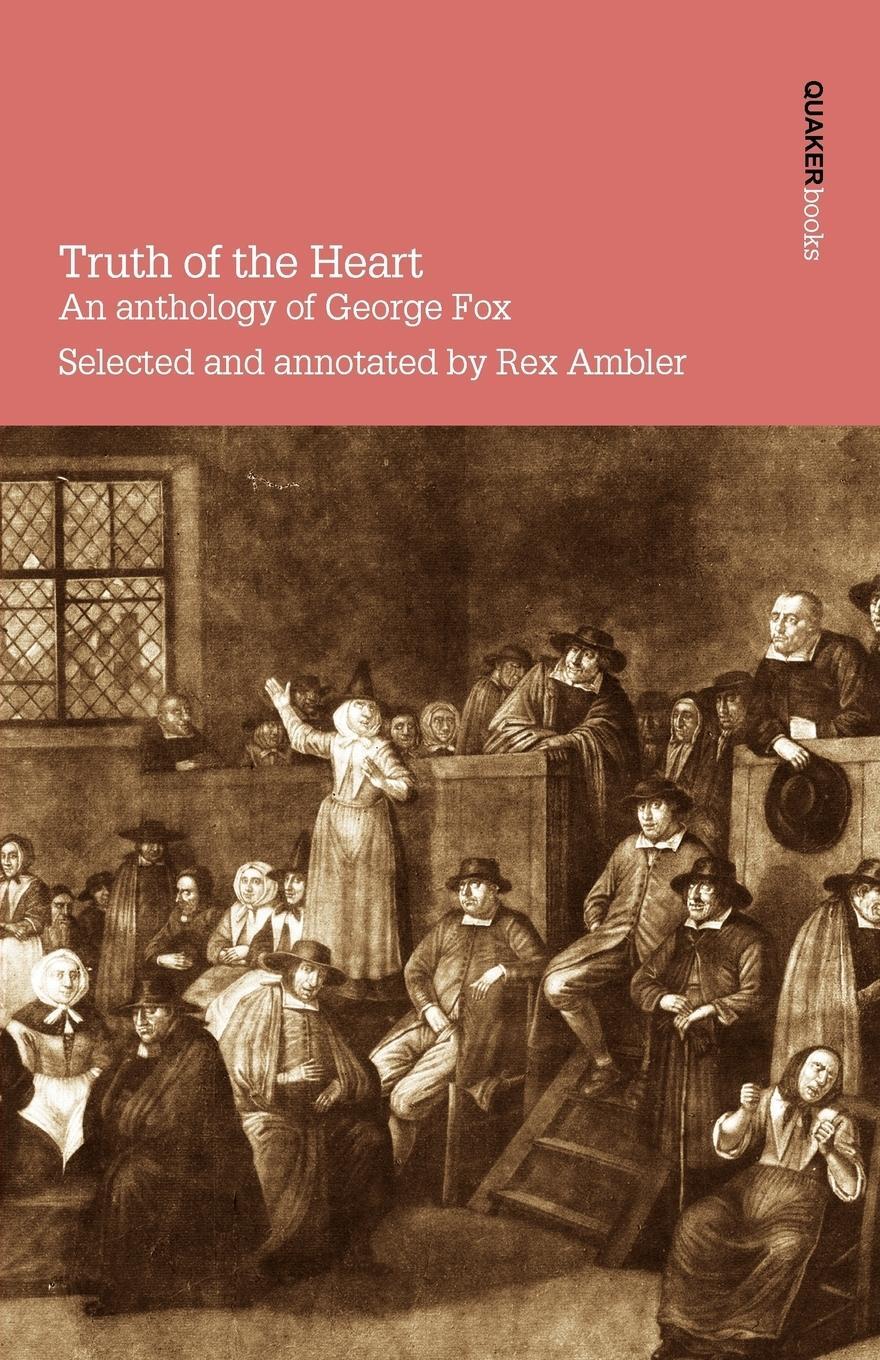Cover: 9780901689658 | Truth of the Heart. an Anthology of George Fox | Taschenbuch | 2007