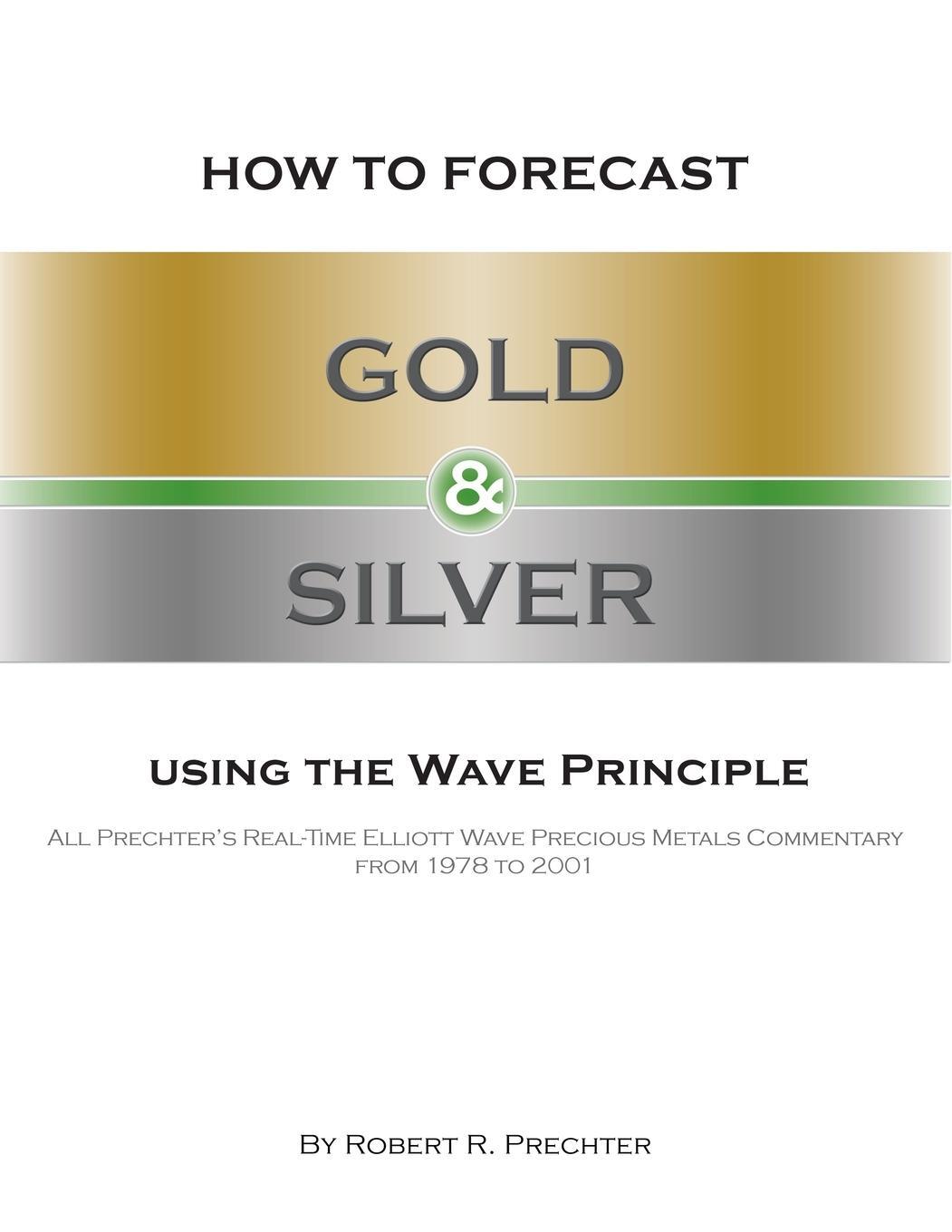 Cover: 9781616041267 | How to Forecast Gold and Silver Using the Wave Principle | Prechter