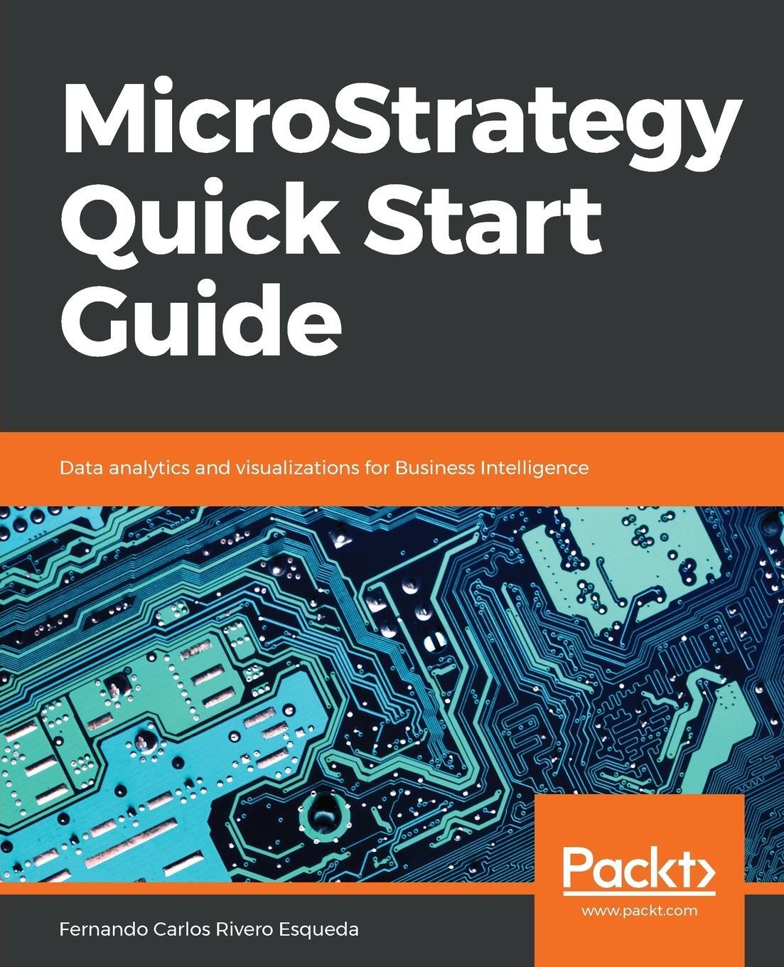 Cover: 9781789136241 | MicroStrategy Quick Start Guide | Fernando Carlos Rivero Esqueda