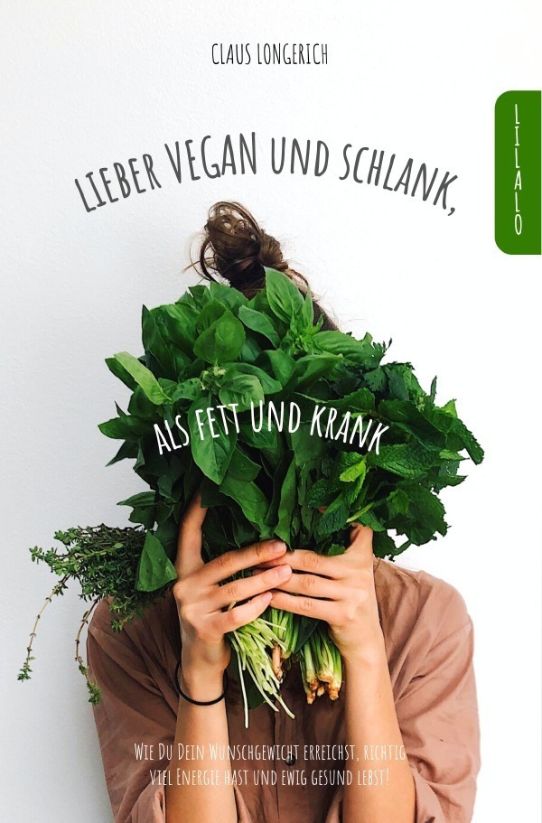 Cover: 9783746792613 | Lieber Vegan und schlank, als Fett und krank! | Claus Longerich | Buch