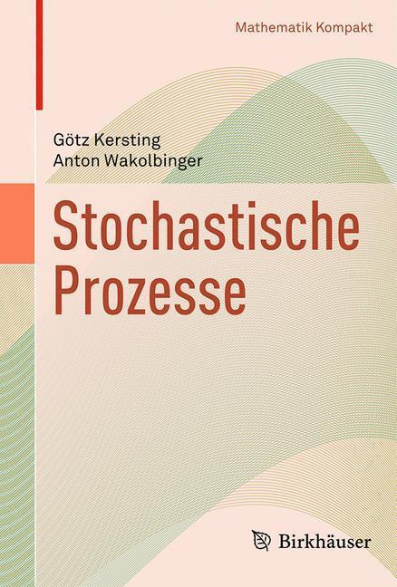Cover: 9783764384326 | Stochastische Prozesse | Anton Wakolbinger (u. a.) | Taschenbuch