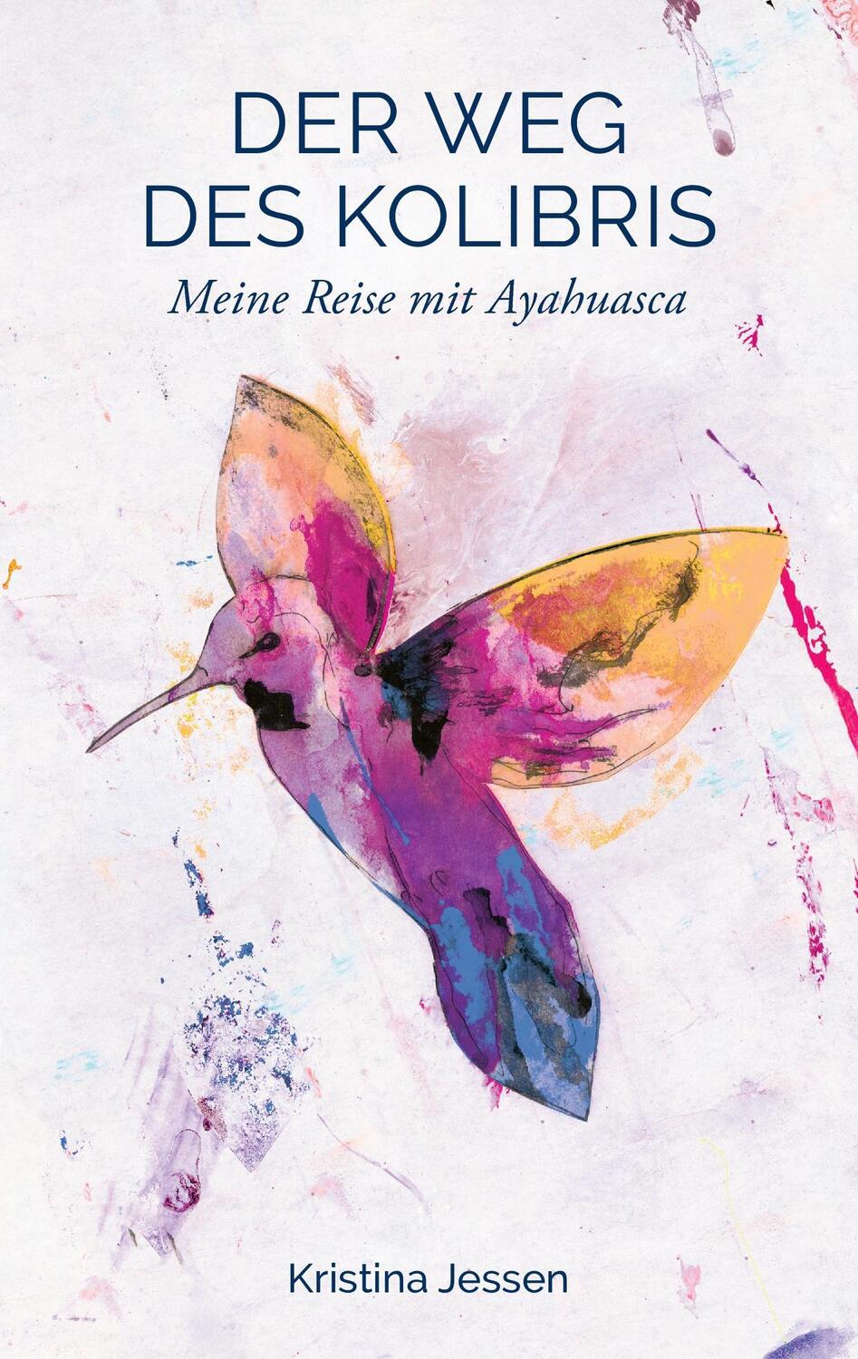 Cover: 9783744823074 | Der Weg des Kolibris | Meine Reise mit Ayahuasca | Kristina Jessen