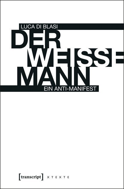 Cover: 9783837625257 | Der weiße Mann | Ein Anti-Manifest | Luca Di Blasi | Taschenbuch