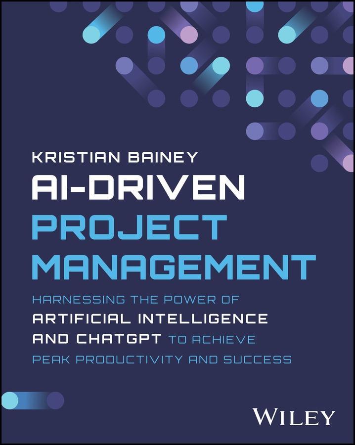 Cover: 9781394232215 | Ai-Driven Project Management | Kristian Bainey | Taschenbuch | 2024