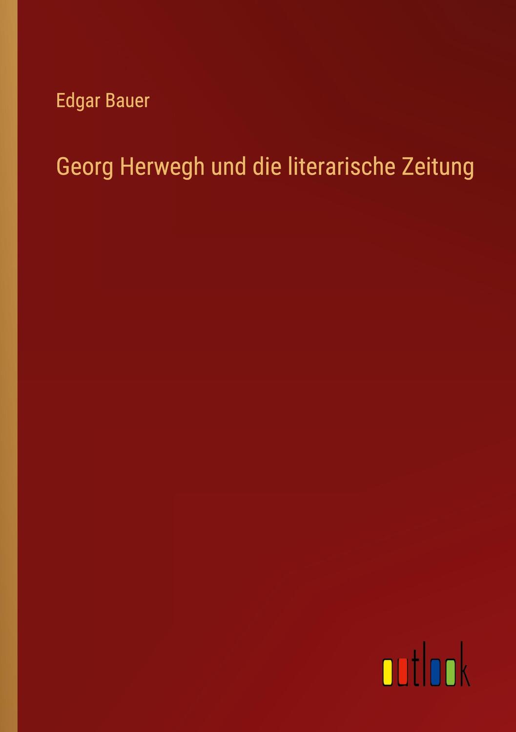 Cover: 9783368672058 | Georg Herwegh und die literarische Zeitung | Edgar Bauer | Taschenbuch