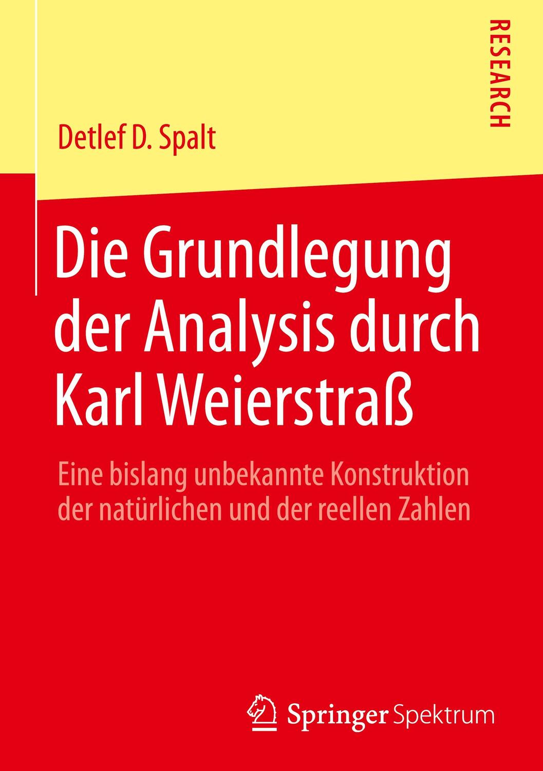 Cover: 9783658365479 | Die Grundlegung der Analysis durch Karl Weierstraß | Detlef D. Spalt