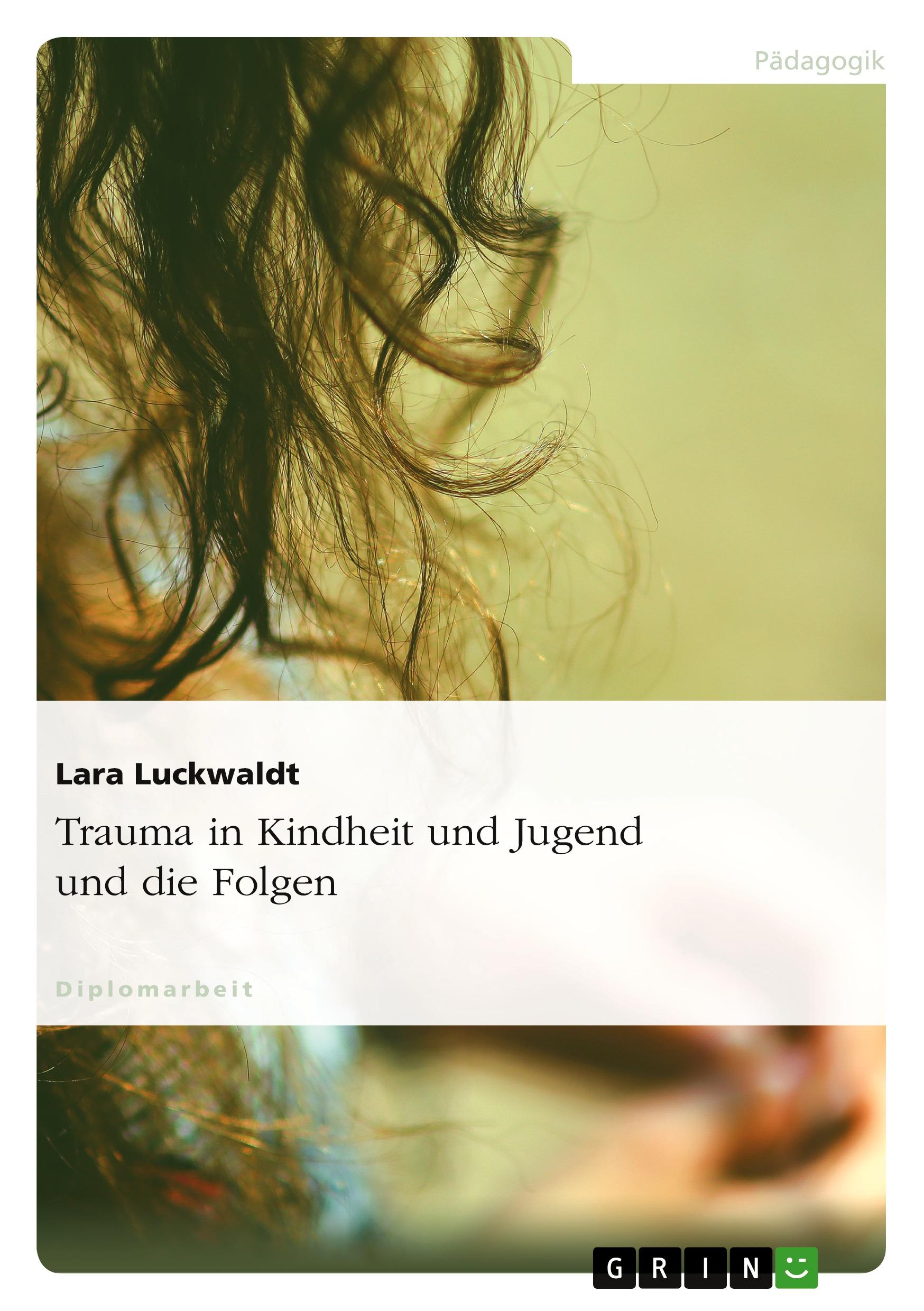 Cover: 9783640869701 | Trauma in Kindheit und Jugend und die Folgen | Lara Luckwaldt | Buch