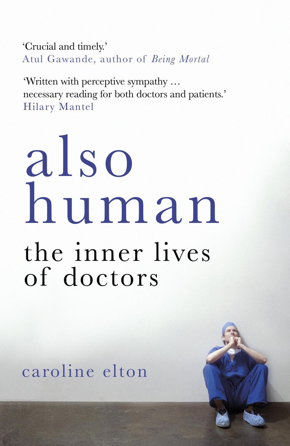 Cover: 9780099510796 | Also Human | The Inner Lives of Doctors | Caroline Elton | Taschenbuch