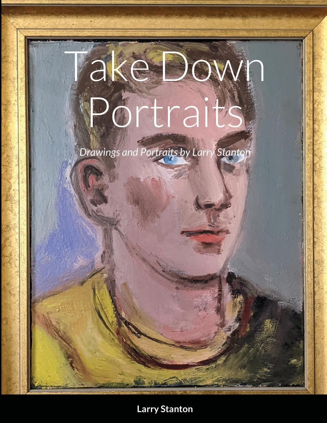 Cover: 9781678078737 | Take Down Portraits | Drawings and Portraits by Larry Stanton | Smith