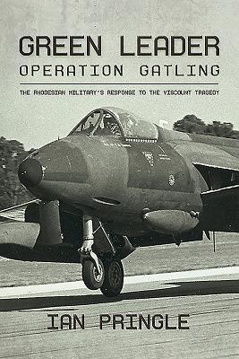 Cover: 9781911096726 | Green Leader: Operation Gatling, the Rhodesian Military's Response...