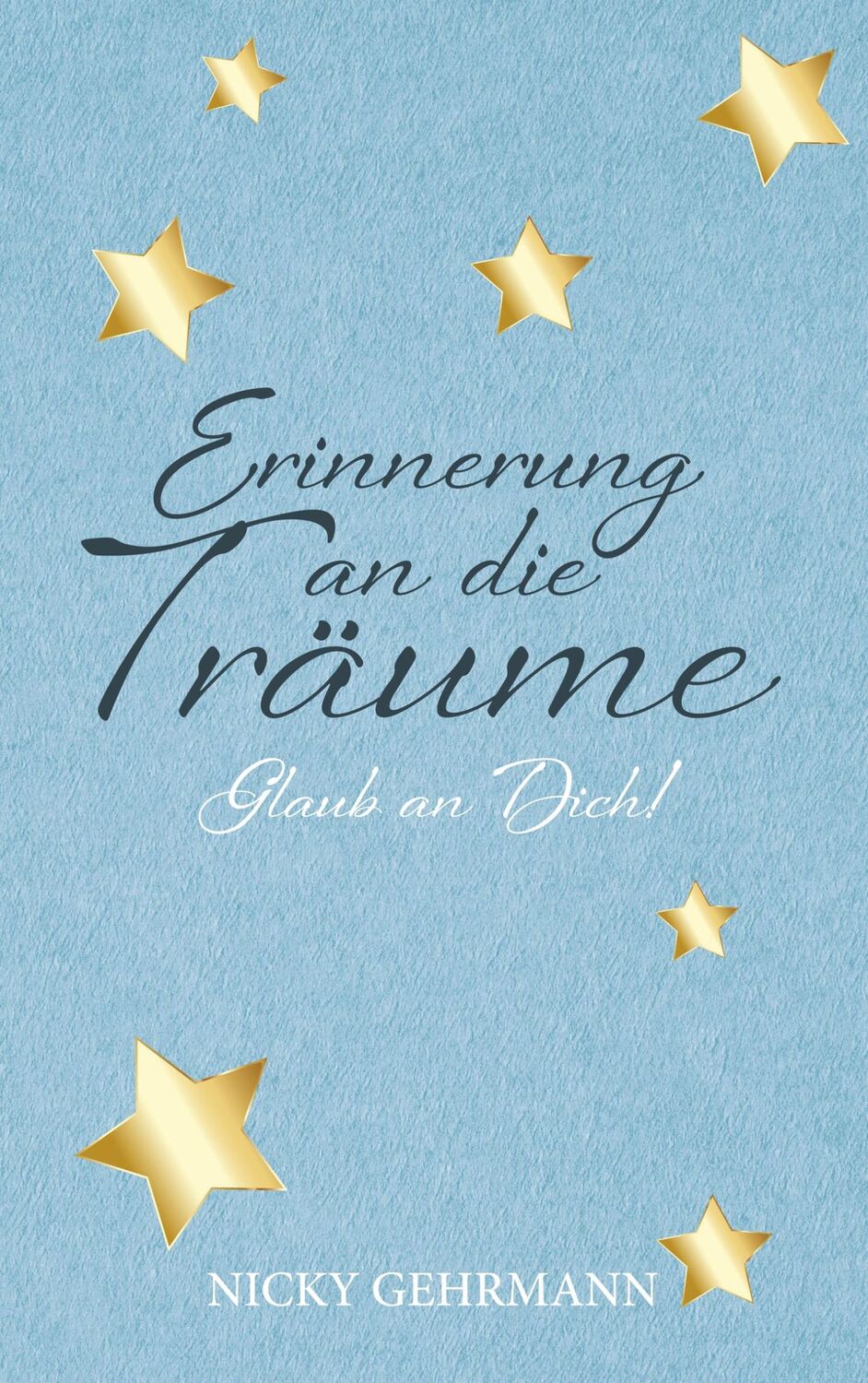 Cover: 9783749441419 | Erinnerung an die Träume | Glaub an Dich! | Nicky Gehrmann | Buch