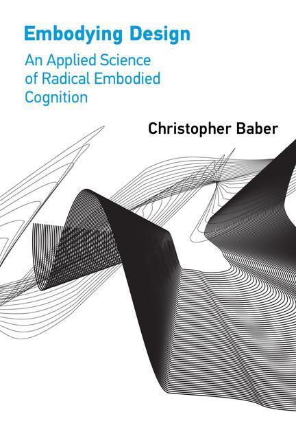 Cover: 9780262543781 | Embodying Design | An Applied Science of Radical Embodied Cognition