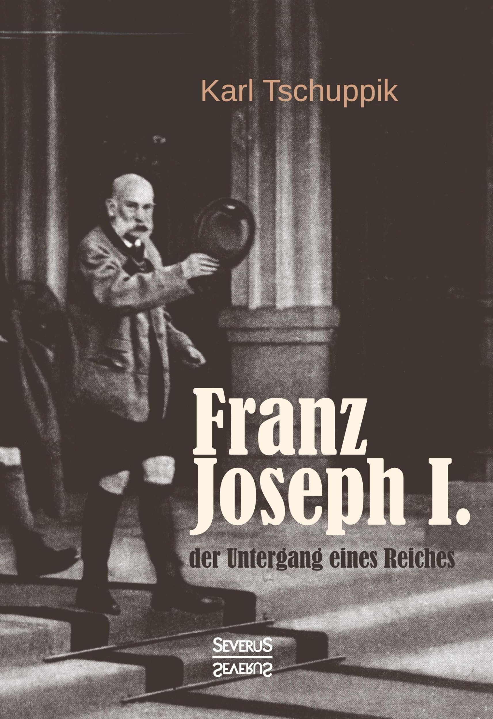 Cover: 9783958014930 | Franz Joseph I.: der Untergang eines Reiches | Karl Tschuppik | Buch